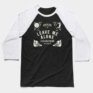 Ouija Board Leave Me Alone Sarcastic Design Baseball T-Shirt